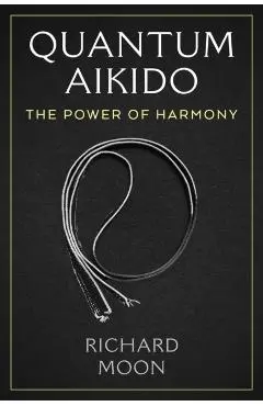 Quantum Aikido - Richard Moon