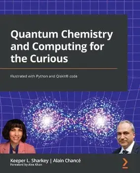 Quantum Chemistry and Computing for the Curious: Illustrated with Python and Qiskit(R) code, Paperback/Keeper L. Sharkey