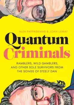 Quantum Criminals. Ramblers, Wild Gamblers, and Other Sole Survivors from the Songs of Steely Dan, Hardback/Joan LeMay