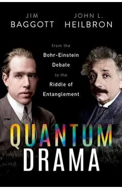 Quantum Drama: From the Bohr-Einstein Debate to the Riddle of Entanglement - Jim Baggott