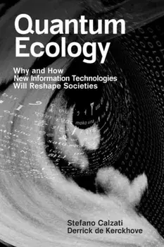 Quantum Ecology. Why and How New Information Technologies Will Reshape Societies, Paperback/Derrick de Kerckhove