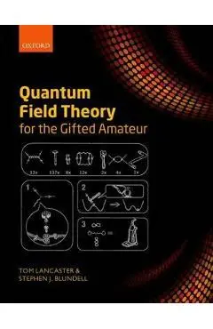 Quantum Field Theory for the Gifted Amateur - Tom Lancaster