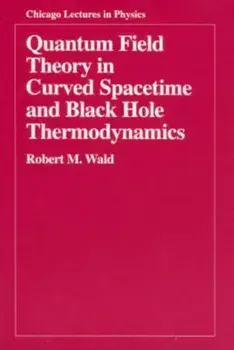Quantum Field Theory in Curved Spacetime and Black Hole Thermodynamics, Paperback/Robert M. Wald