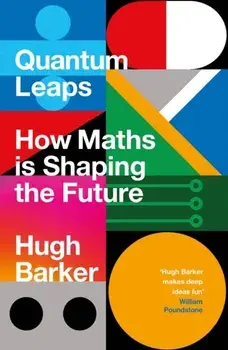 Quantum Leaps. How Maths is Shaping the Future, Paperback/Hugh Barker