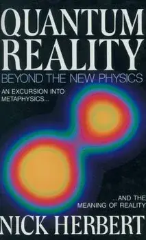 Quantum Reality: Beyond the New Physics, Paperback/Nick Herbert