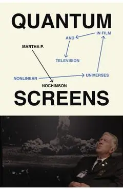 Quantum Screens: Nonlinear Universes in Film and Television - Martha P. Nochimson