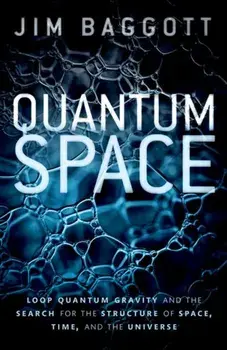 Quantum Space. Loop Quantum Gravity and the Search for the Structure of Space, Time, and the Universe, Paperback/Jim (Freelance science writer) Baggott