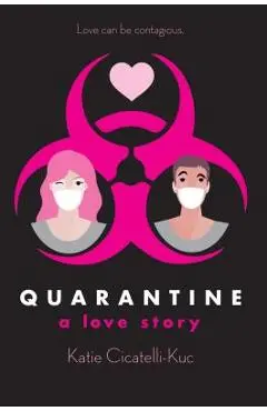 Quarantine: A Love Story - Katie Cicatelli-kuc