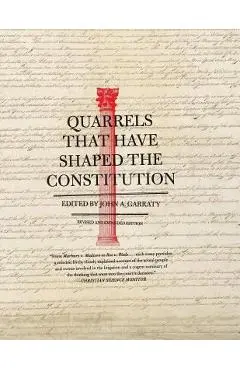 Quarrels That Have Shaped the Constitution: Revised and Expanded Edition - John A. Garraty