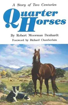 Quarter Horses: A Story of Two Centuries, Paperback/Robert Moorman Denhardt