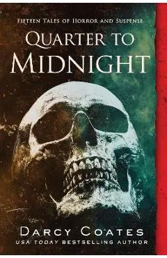 Quarter to Midnight: Fifteen Tales of Horror and Suspense - Darcy Coates