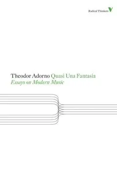 Quasi Una Fantasia: Essays on Modern Music - Theodor Adorno