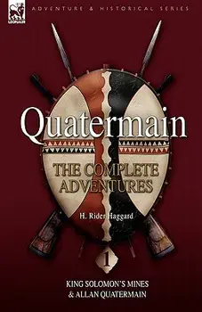 Quatermain: The Complete Adventures 1 King Solomon S Mines & Allan Quatermain, Hardcover/H. Rider Haggard
