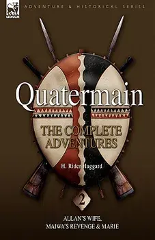 Quatermain: The Complete Adventures 2 Allan S Wife, Maiwa S Revenge & Marie, Hardcover/H. Rider Haggard