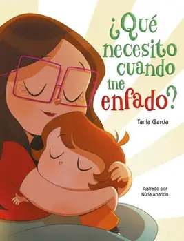 ¿qué Necesito Cuando Me Enfado? / What Do I Need When I Am Angry?, Hardcover/Tania García