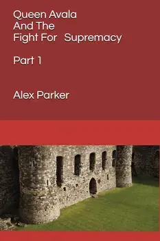 Queen Avala and the Fight for Supremacy: Part 1, Paperback/Alex Parker