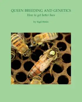 Queen Breeding and Genetics - How to get better bees, Paperback/Eigil Holm
