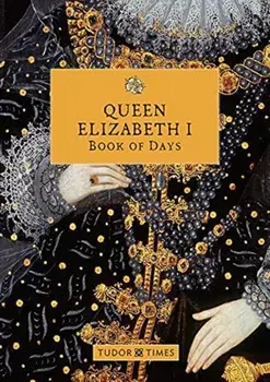 Queen Elizabeth I Book of Days, Hardback/Tudor Times