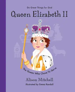 Queen Elizabeth II. The Queen Who Chose To Serve, Hardback/Alison Mitchell