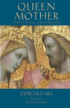 Queen Mother: A Biblical Theology of Mary's Queenship - Edward P. Sri