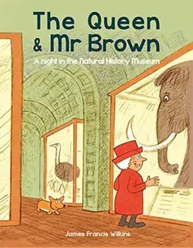 Queen & Mr Brown: A Night in the Natural History Museum, Paperback/James Francis Wilkins