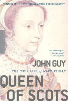 Queen of Scots: The True Life of Mary Stuart, Paperback/John Guy