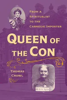 Queen of the Con: From a Spiritualist to the Carnegie Imposter, Paperback/Thomas Crowl