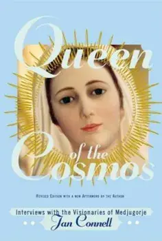 Queen of the Cosmos: Interviews with the Visionaries of Medjugorje, Paperback/Jan Connell