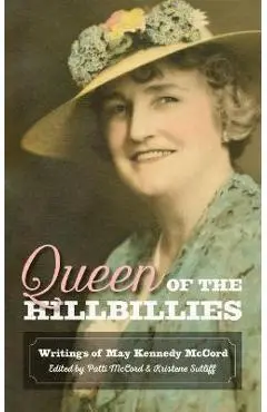 Queen of the Hillbillies: The Writings of May Kennedy McCord - Patti Mccord