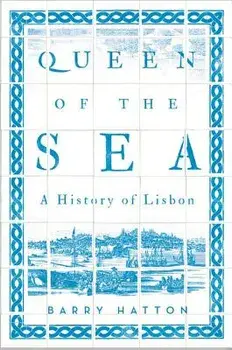 Queen of the Sea: A History of Lisbon, Paperback/Barry Hatton
