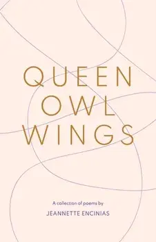 Queen Owl Wings: A Collection of Poems, Paperback/Jeannette Encinias