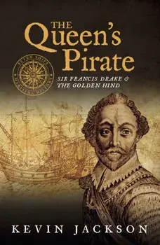 Queen's Pirate: Sir Francis Drake and the Golden Hind, Paperback/Kevin Jackson