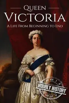 Queen Victoria: A Life From Beginning to End, Paperback/Hourly History