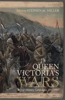 Queen Victoria's Wars. British Military Campaigns, 1857-1902, Hardback/***