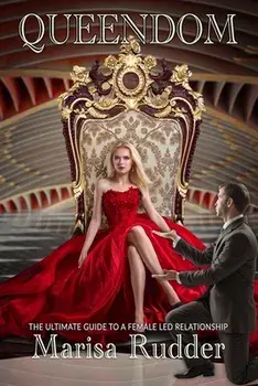 Queendom: The Ultimate Guide to a Female Led Relationship, Paperback/Marisa Rudder