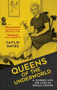 Queens of the Underworld. A Journey into the Lives of Female Crooks, New ed, Paperback/Caitlin Davies