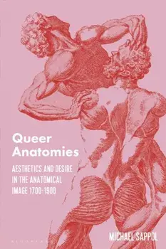 Queer Anatomies. Aesthetics and Desire in the Anatomical Image, 1700-1900, Paperback/***