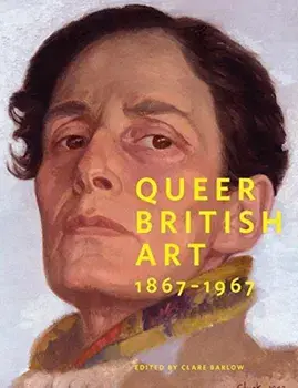 Queer British Art: 1867-1967, Paperback/Clare Barlow