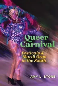Queer Carnival. Festivals and Mardi Gras in the South, Paperback/Amy L. Stone