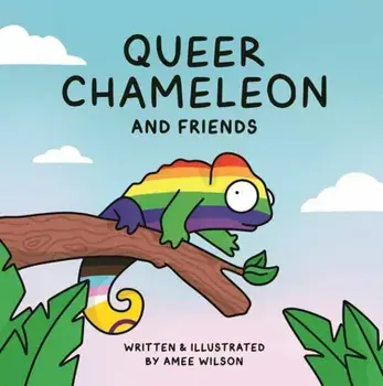 Queer Chameleon and Friends, Hardback/Amee Wilson