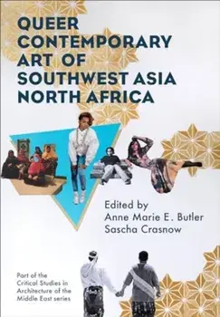 Queer Contemporary Art of Southwest Asia North Africa, Hardback/***