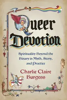 Queer Devotion. Spirituality Beyond the Binary in Myth, Story and Practice, Paperback/Charlie Claire Burgess