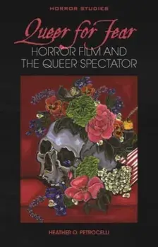 Queer for Fear. Horror Film and the Queer Spectator, Hardback/Heather O. Petrocelli