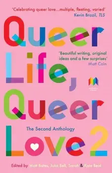 Queer Life, Queer Love. The Second Anthology, Paperback/Matt Bates