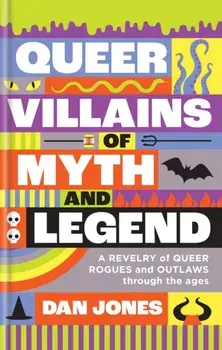 Queer Villains of Myth and Legend, Hardback/Dan Jones
