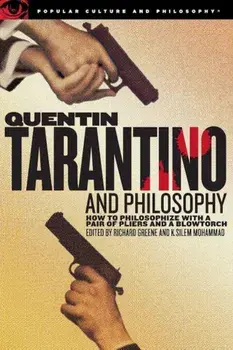 Quentin Tarantino and Philosophy: How to Philosophize with a Pair of Pliers and a Blowtorch, Paperback/Richard Greene