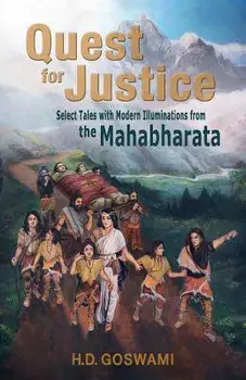 Quest for Justice: Select Tales with Modern Illuminations from the Mahabharata, Paperback/H. D. Goswami