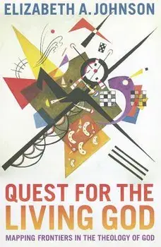 Quest for the Living God: Mapping Frontiers in the Theology of God, Paperback/Elizabeth A. Johnson