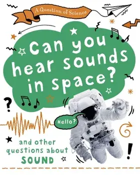 Question of Science: Can you hear sounds in space? And other questions about sound, Paperback/Anna Claybourne