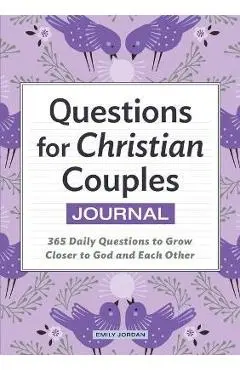 Questions for Christian Couples Journal: One Question a Day to Grow Closer to God and Each Other - Emily Jordan